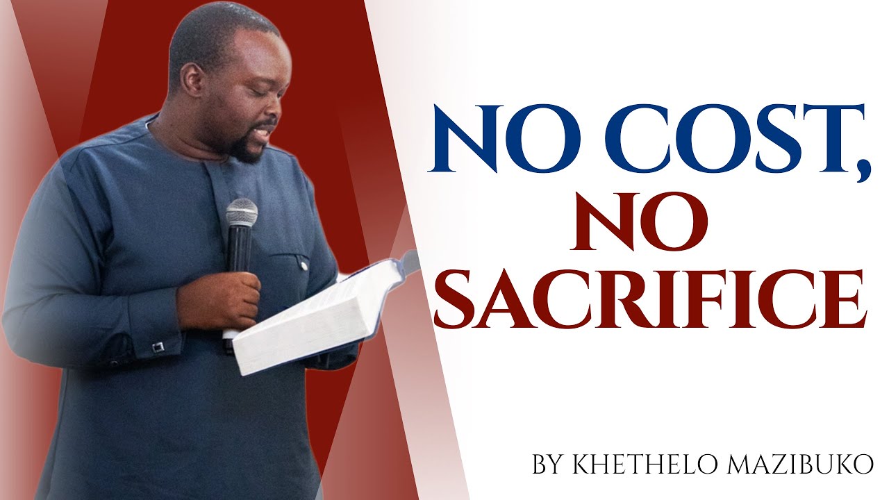 No Cost No Sacrifice by Pastor Khethelo Mazibuko
