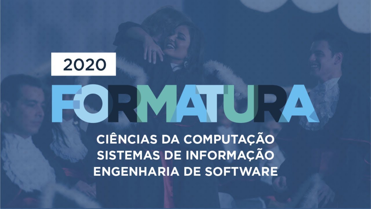 Formaturas 2020 - Ciência da Computação, Sistemas de Informação e Engenharia de Software