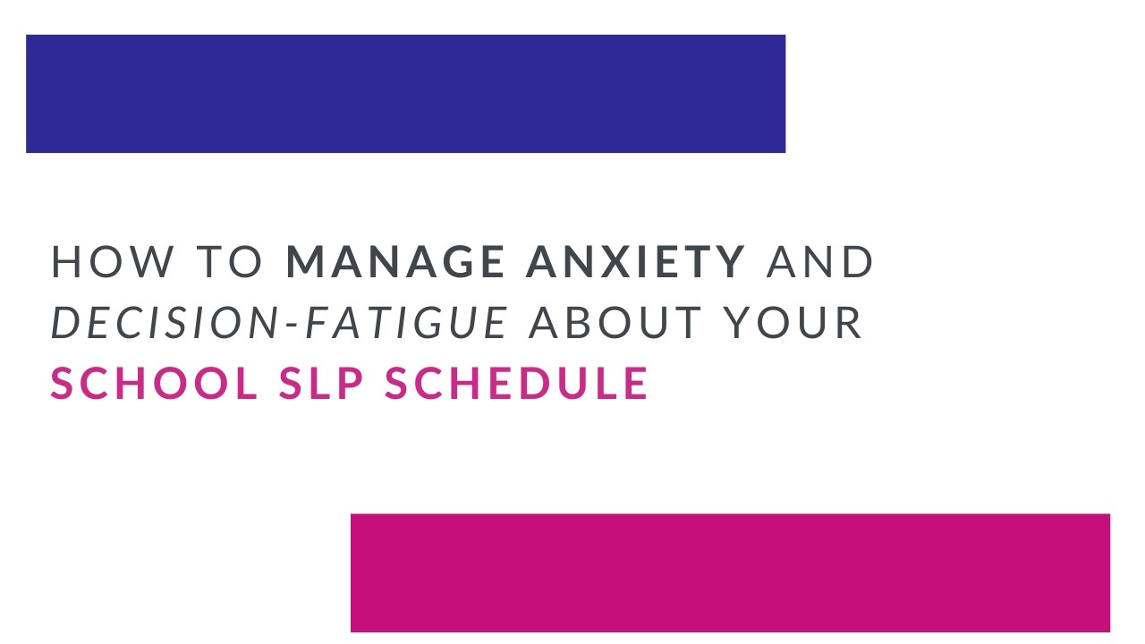 How to manage anxiety and decision fatigue about your school SLP schedule
