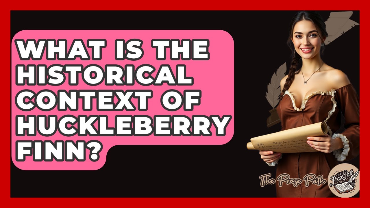 What Is The Historical Context Of Huckleberry Finn? - The Prose Path
