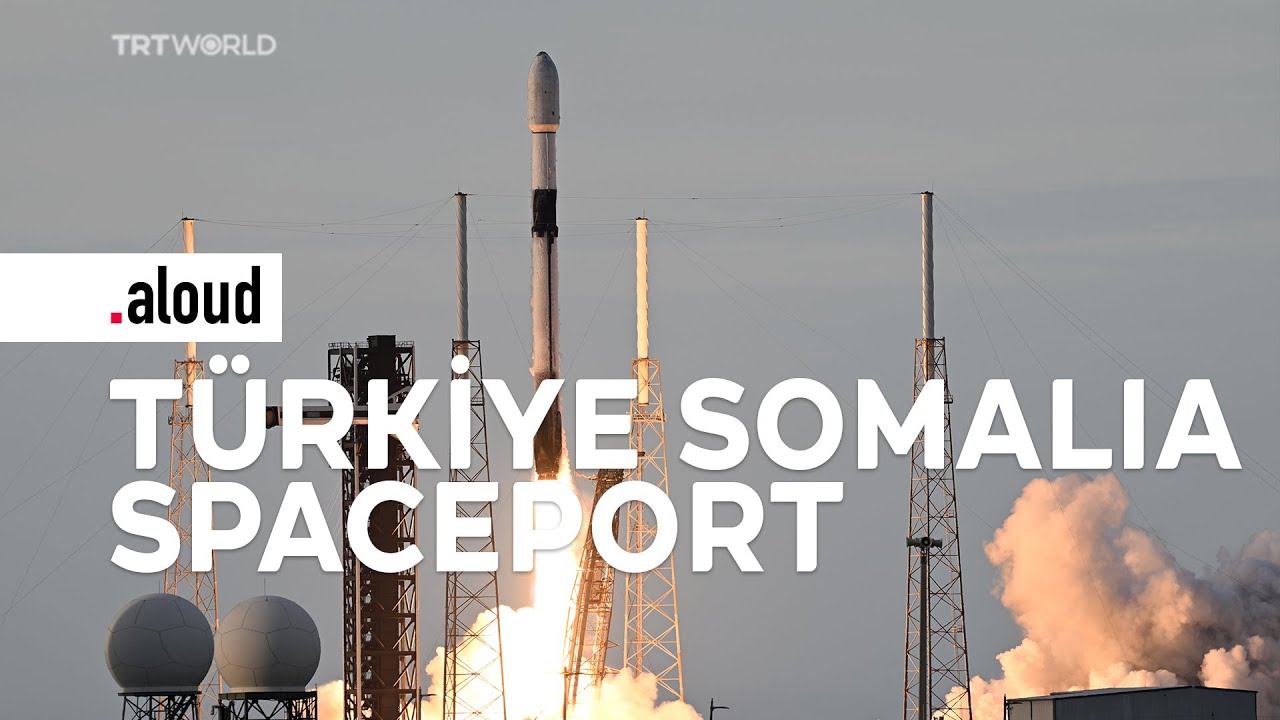 Why Türkiye’s plan to build Somalia spaceport marks a new milestone | Aloud