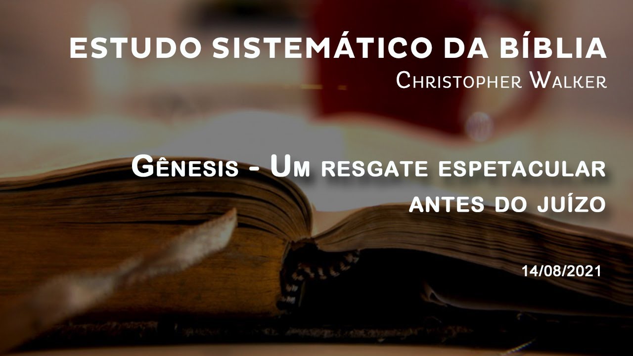 Gênesis - aula 61 - Gênesis 19 - Um resgate espetacular antes do juízo | Christopher Walker