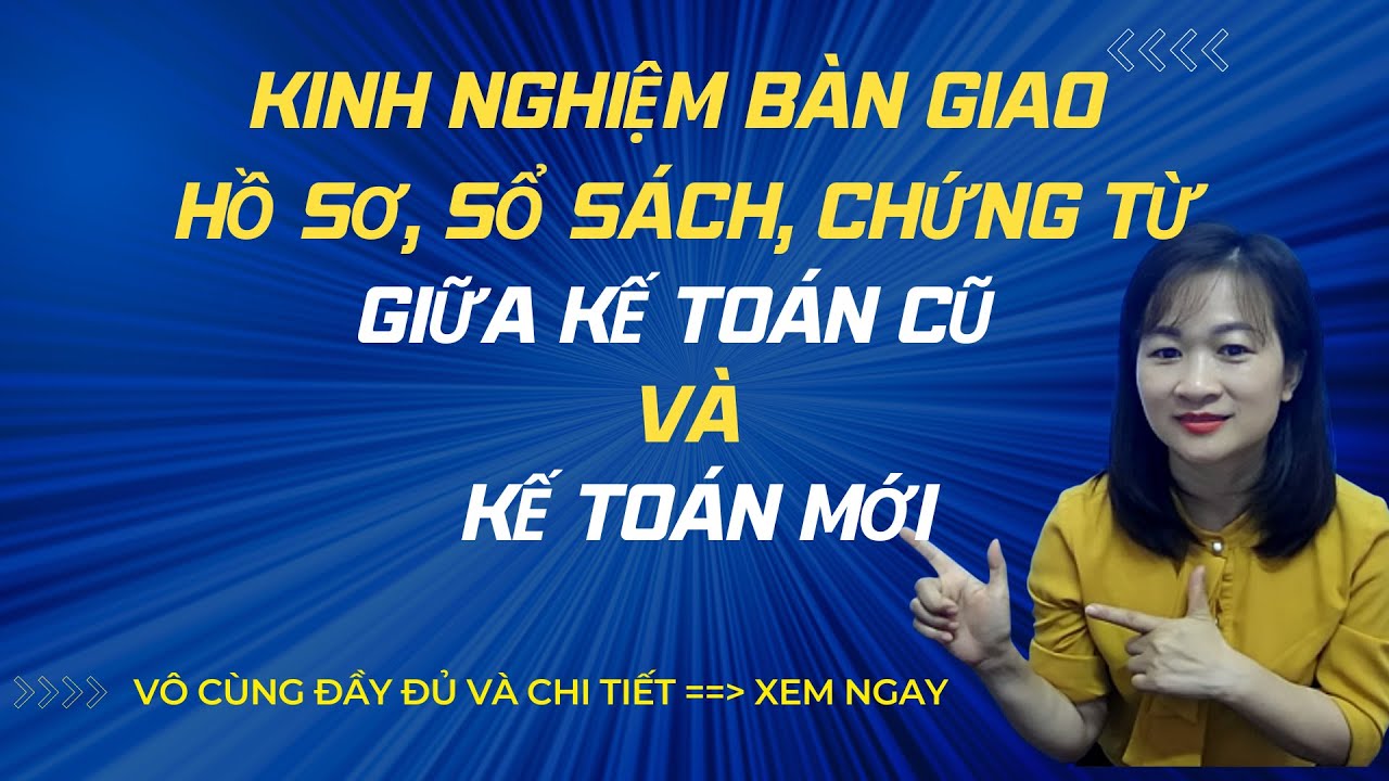 Kinh Nghiệm Bàn Giao Công Việc Sổ Sách Chứng Từ Giữa Kế Toán Cũ Và Kế Toán Mới - Phần 1
