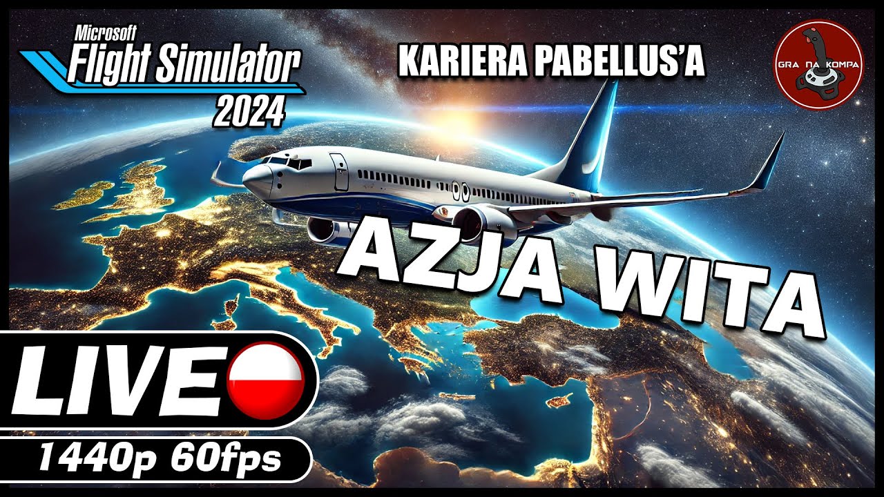 Azja wita || #72 || Microsoft Flight Simulator 2024 || LIVE