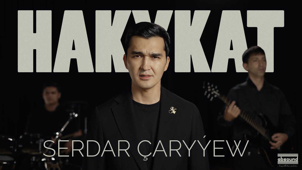 SERDAR ÇARYÝEW - HAKYKAT 2025