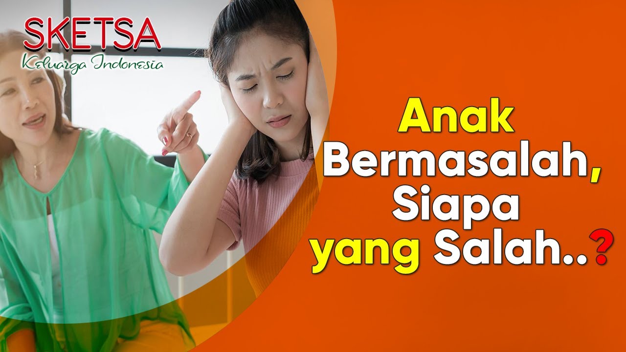 Anak Bermasalah, Siapa yang Salah..❓ | Sketsa Keluarga Indonesia