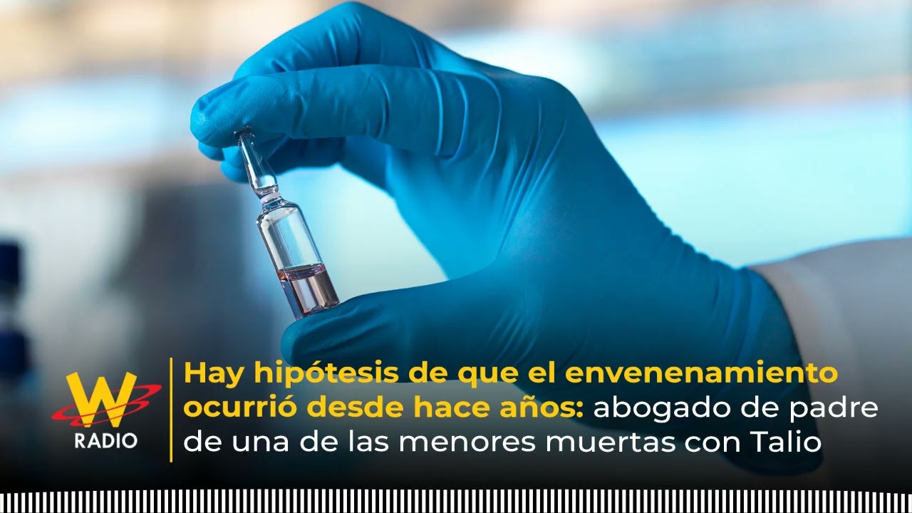 Hay hipótesis de que envenenamiento ocurrió desde hace años: abogado de víctimas de talio | La W