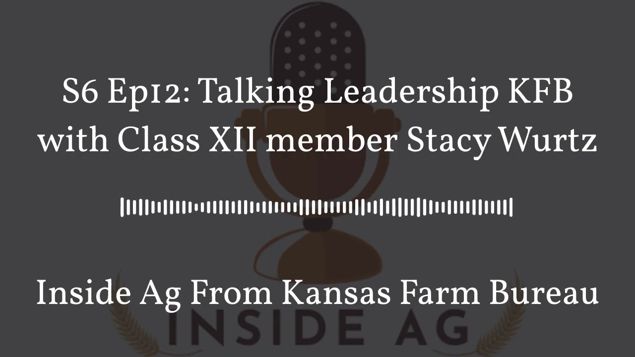 Inside Ag From Kansas Farm Bureau - S6 Ep12: Talking Leadership KFB with Class XII member Stacy...