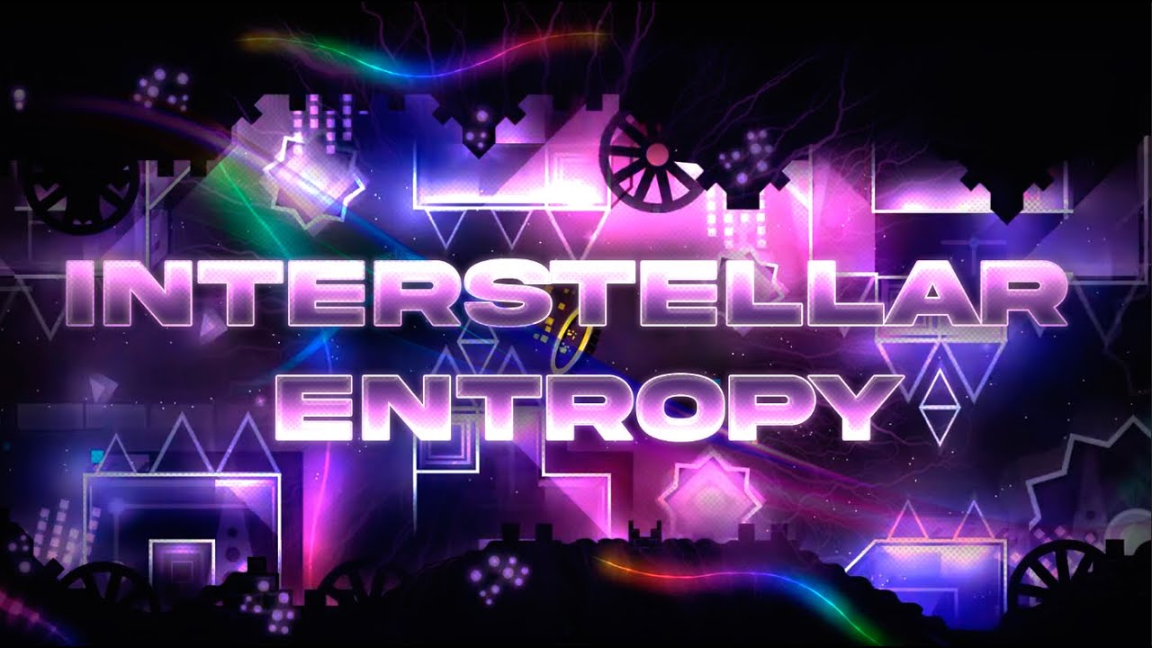 GEOMETRY DASH | INTERSTELLAR ENTROPY 100% | BY LASTPRIMSALEX