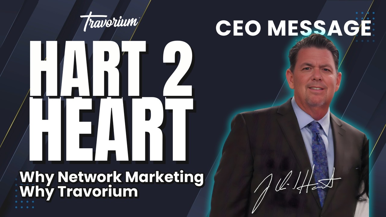 Hart 2 Heart | CEO Message: Why Network Marketing and Why Travorium