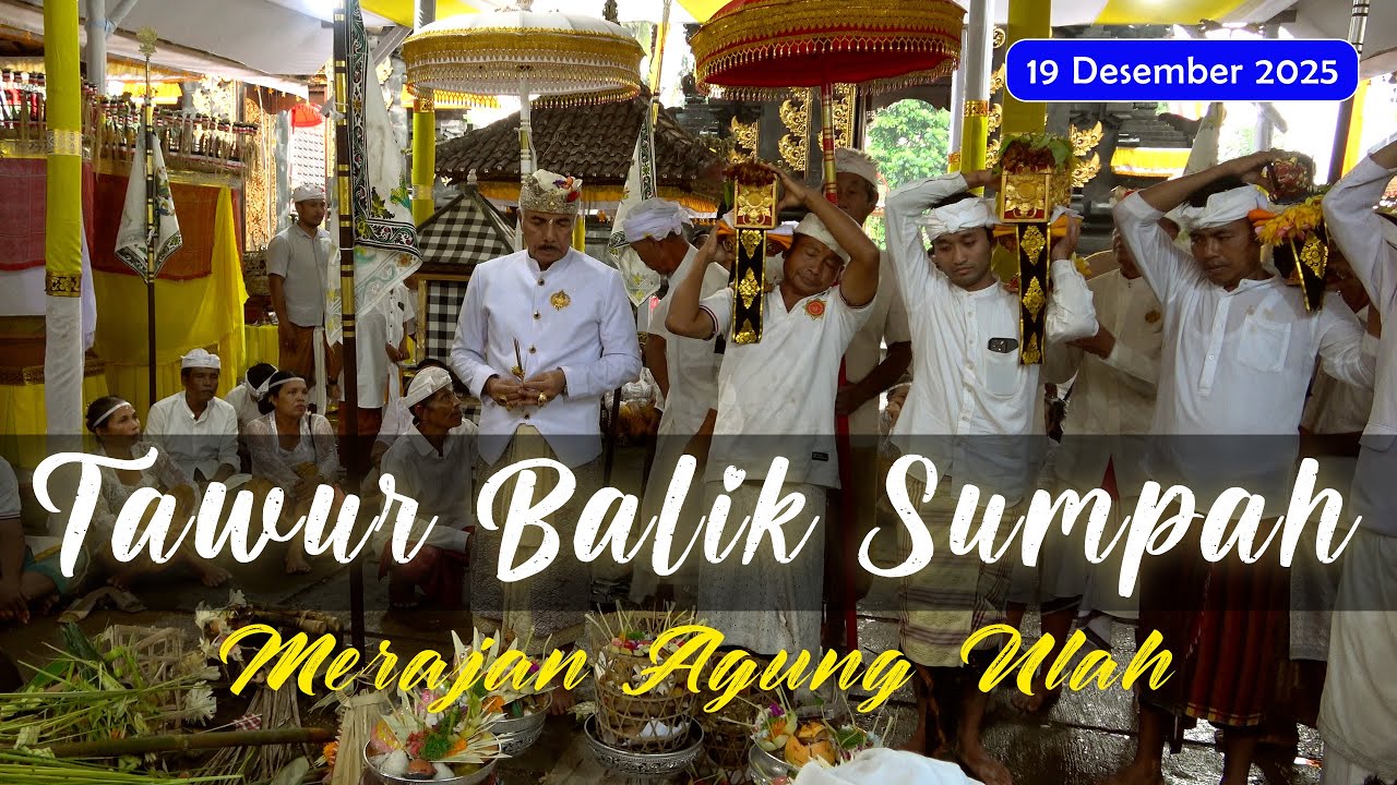 TAWUR BALIK SUMPAH AGUNG - MERAJAN AGUNG ULAH SIDEMEN - 19 DESEMBER 2025