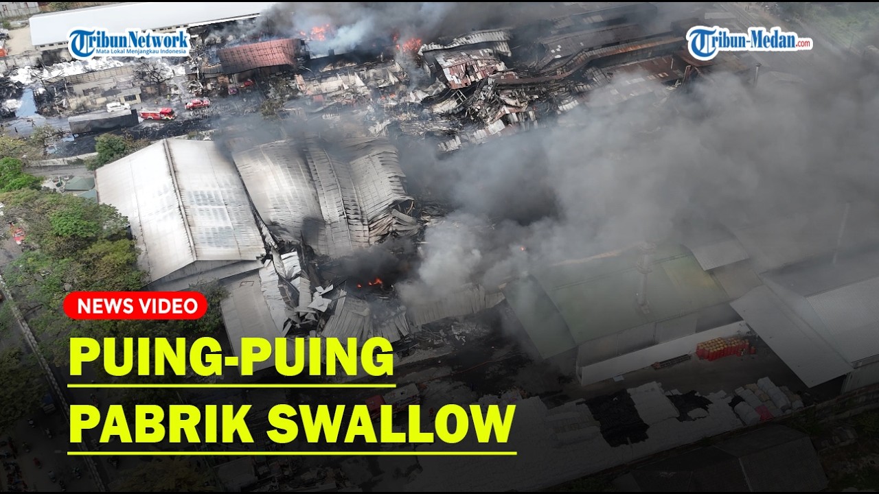 VIDEO UDARA Kondisi Pabrik Swallow setelah Kebakaran Dahsyat