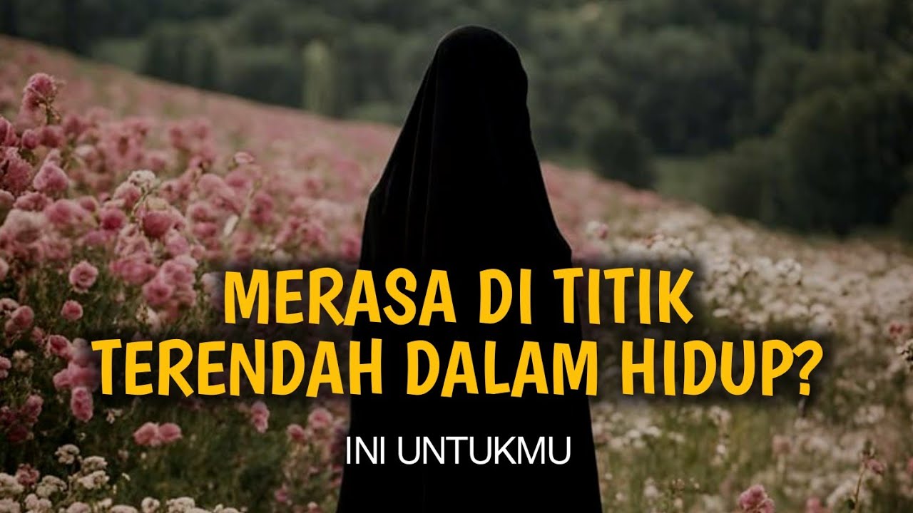 Ketika berada Di Titik Terendah Dalam Hidup ? Cara Menghadapi Ujian Hidup | Motivasi Islam