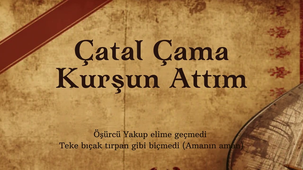 Anonim Türküler | Çatal Çama Kurşun Attım