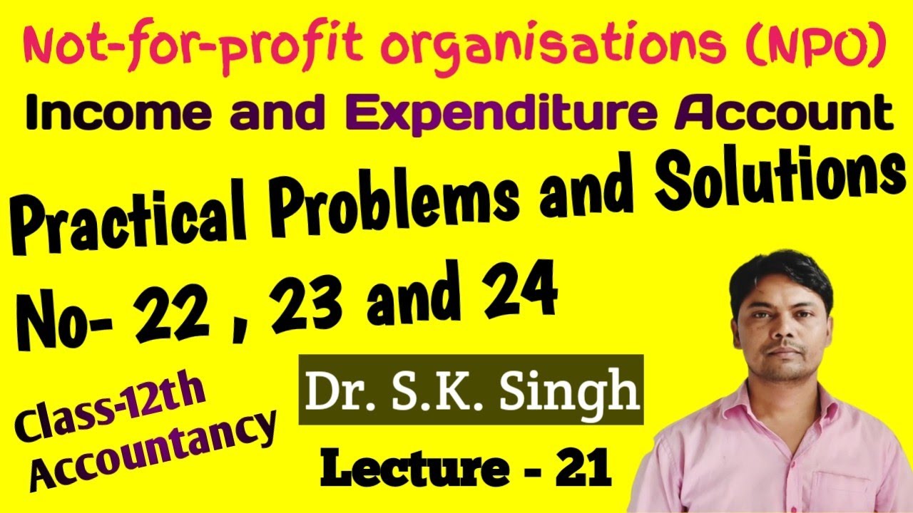 | NPO | Practical Problems and Solutions No- 22 , 23 and 24 | Dr.S.K.Singh |Class-12| Accountancy |