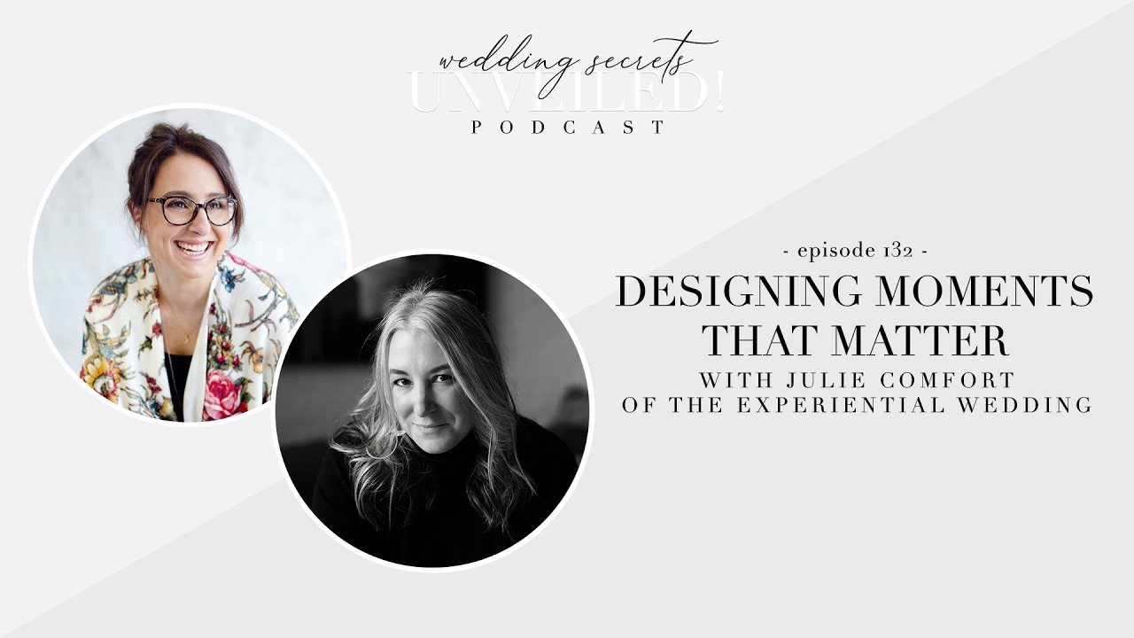 132. Designing Moments that Matter with Julie Comfort of The Experiential Wedding