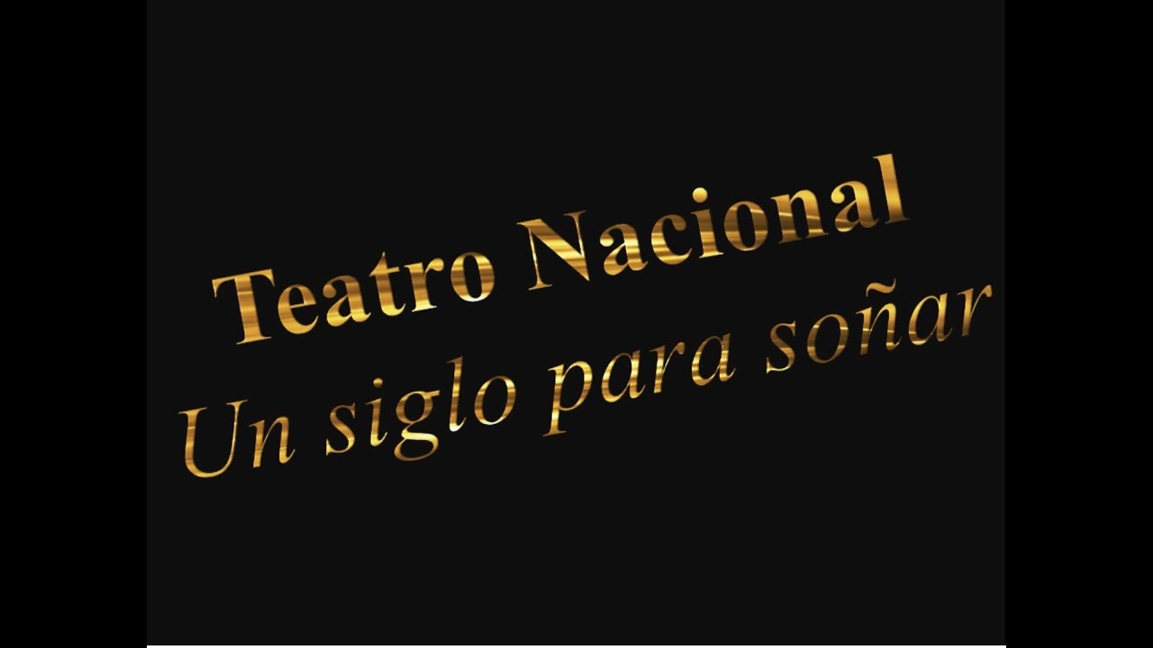 TEATRO NACIONAL : UN SIGLO PARA SOÑAR