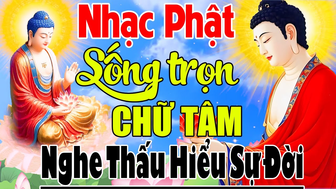 Nhạc Phật - LK Nhạc Phật Giáo Hay Nhất 2026 #Sống Trọn Chữ Tâm #Nghe Thấu Hiểu Sự Đời Tâm An Lạc