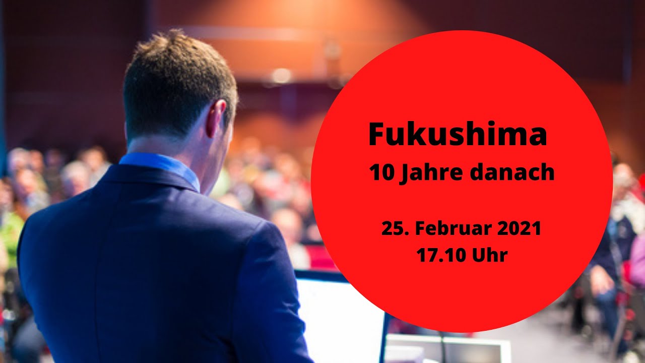 1. Forums-Treff 2021 «Fukushima zehn Jahre danach»