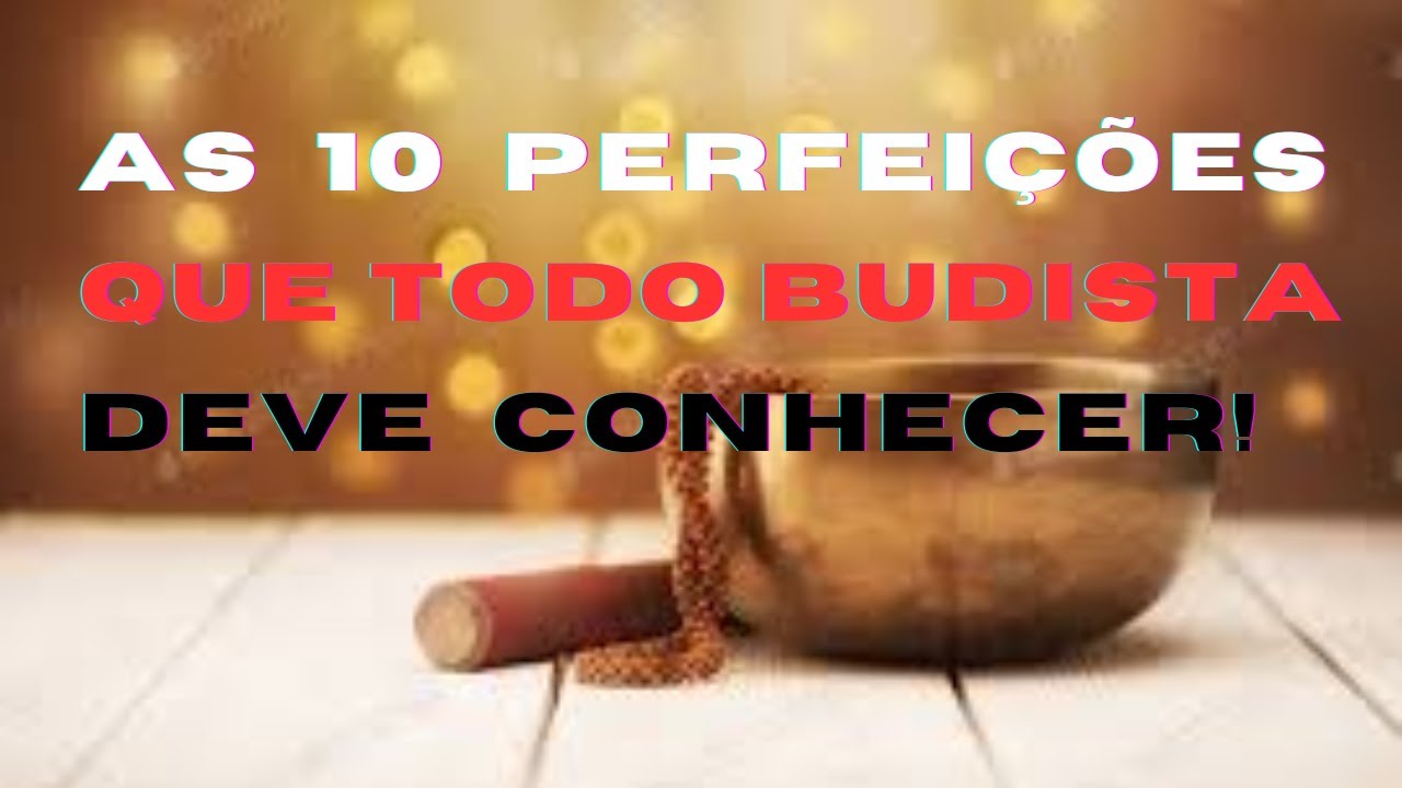 Dasa Pāramitās: As 10 Virtudes para a Iluminação no Budismo.