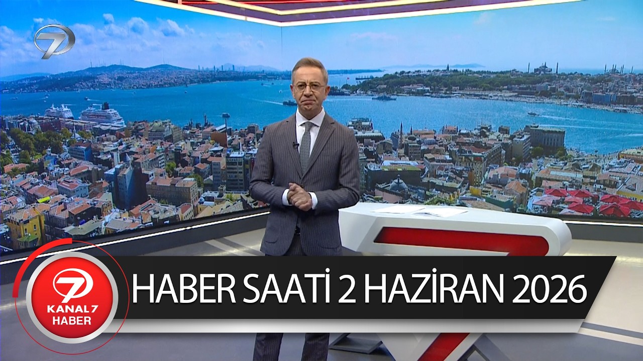 Kanal 7 Haber Saati | 2 Haziran 2026