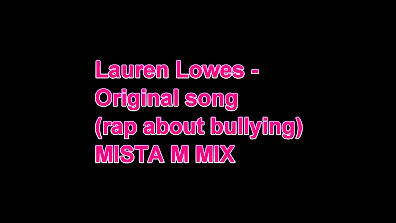 Lauren Lowes - Original song (rap about bullying) Mista M Mix