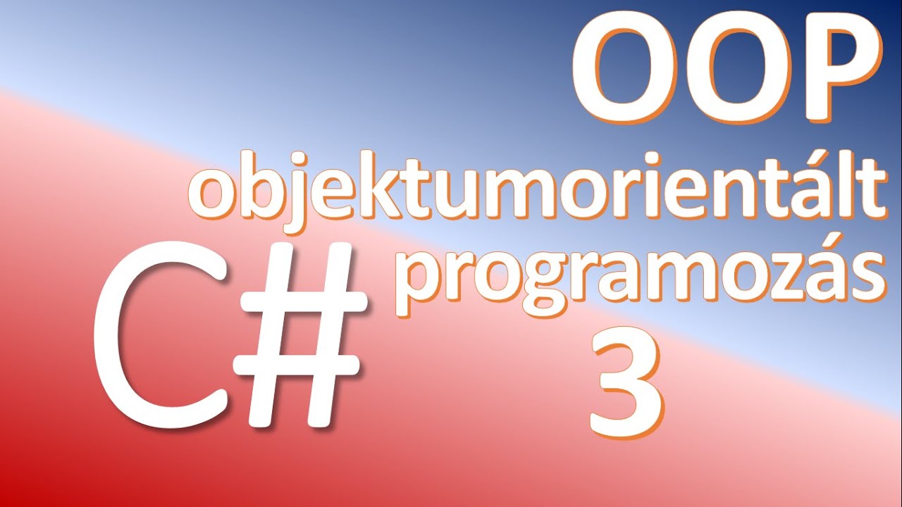 OOP - Objektumorientált programozás C# programozási nyelven / 3. rész