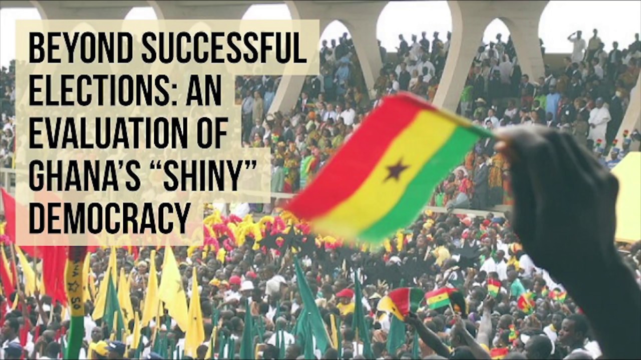 Beyond Successful Elections: An Evaluation Of Ghana's 