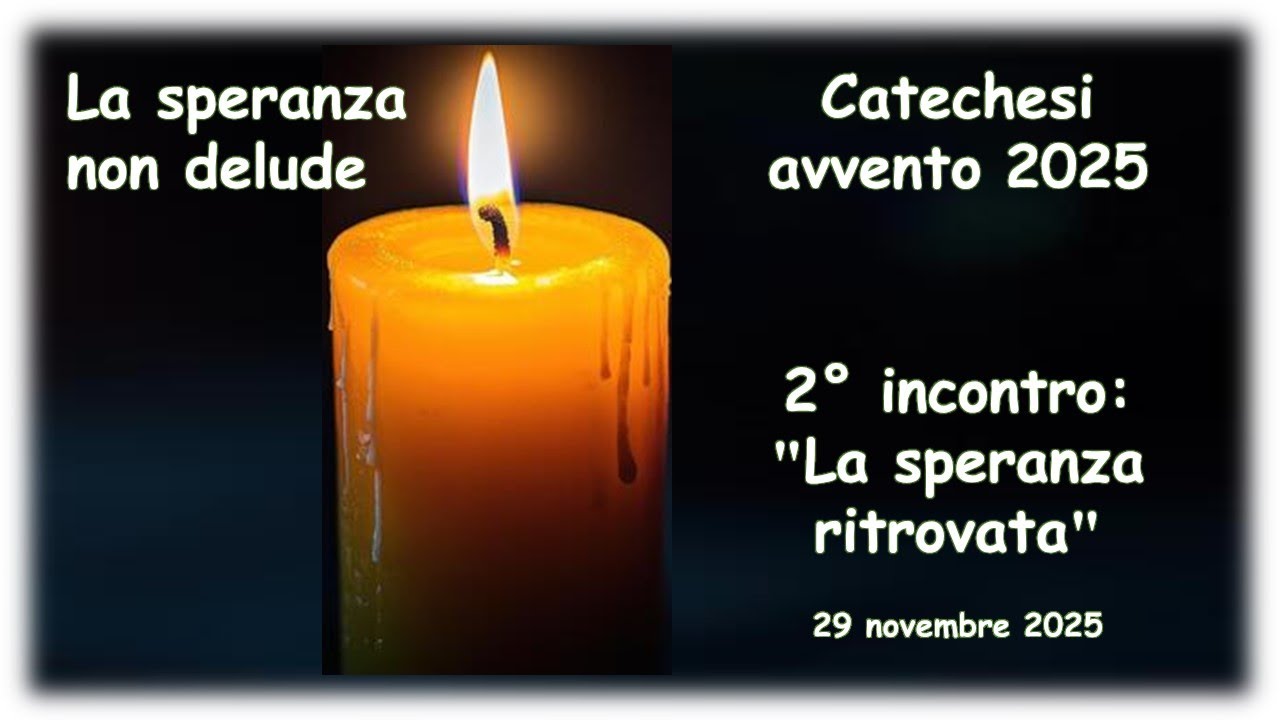 Catechesi d'Avvento 2025: La speranza non delude. 2° incontro: La speranza ritrovata