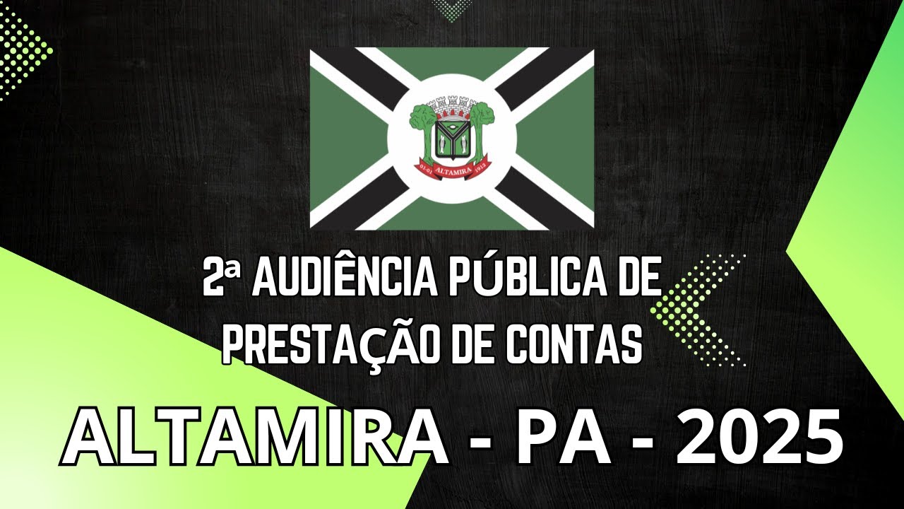2ª AUDIÊNCIA PÚBLICA DE PRESTAÇÃO DE CONTAS - ALTAMIRA - PA 2025