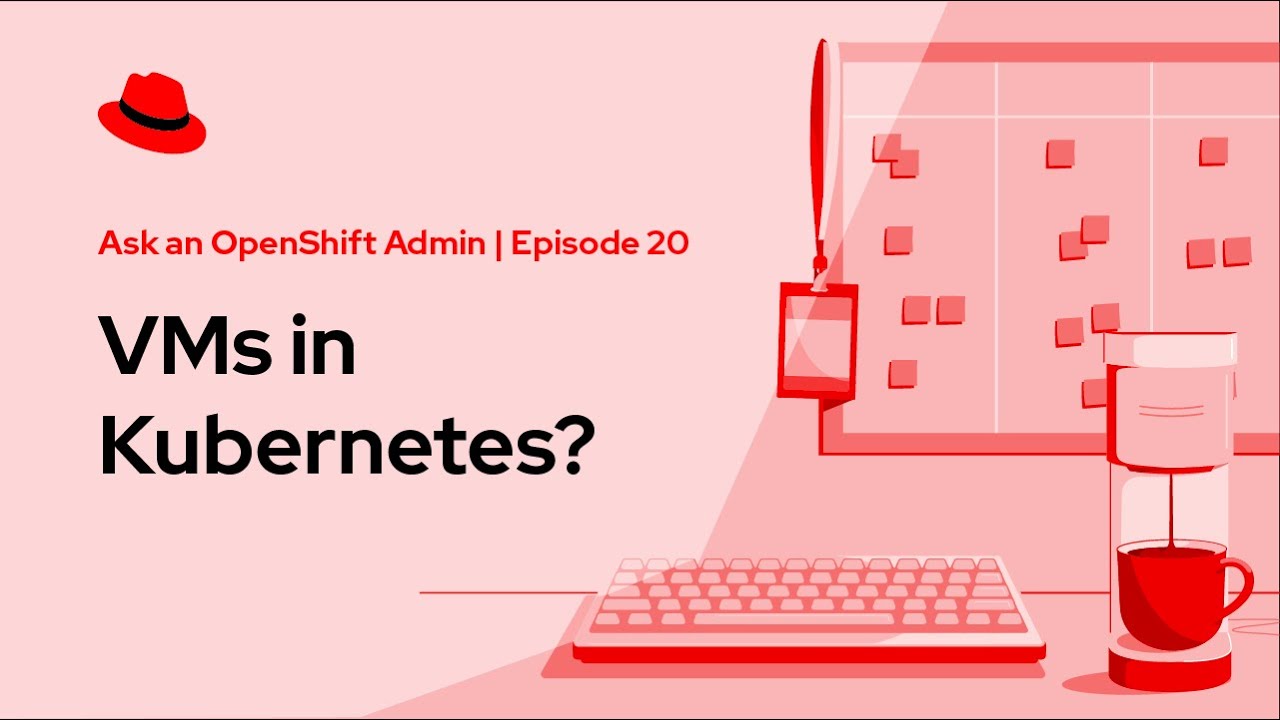 Ask an OpenShift Admin (Ep 20): VMs in Kubernetes?