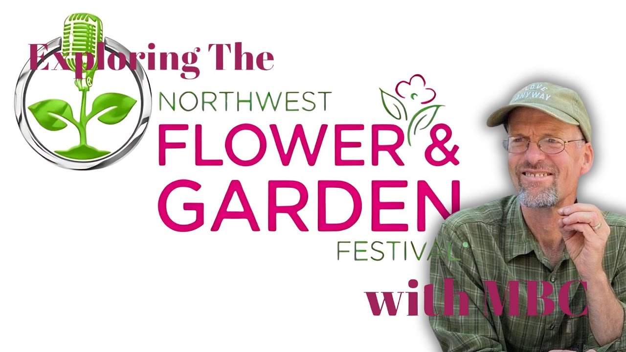 Exploring the Northwest Flower & Garden Festival | with Marc Boucher-Colbert
