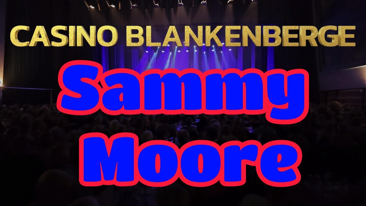 Sammy Moore  - CASINO BLANKENBERGE