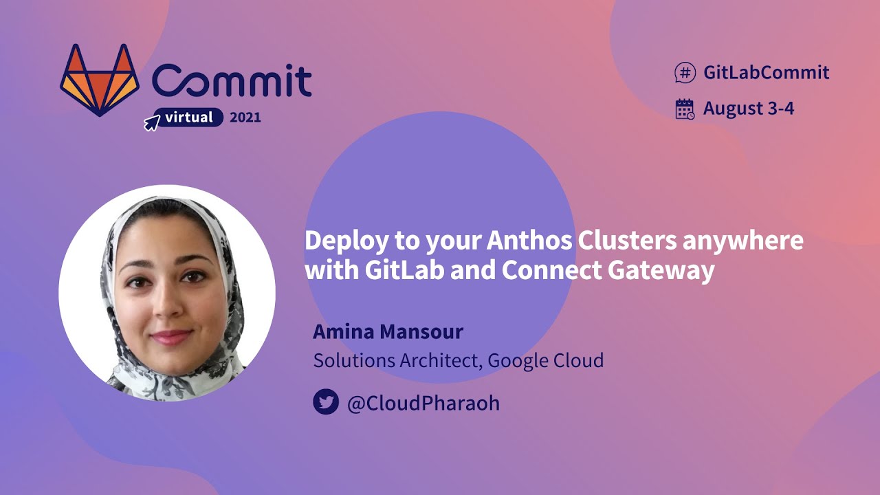 Commit Virtual 2021: Deploy to your Anthos Clusters Anywhere with GitLab and Connect Gateway