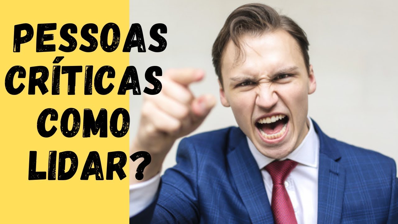 Aprenda a lidar com pessoas muito críticas
