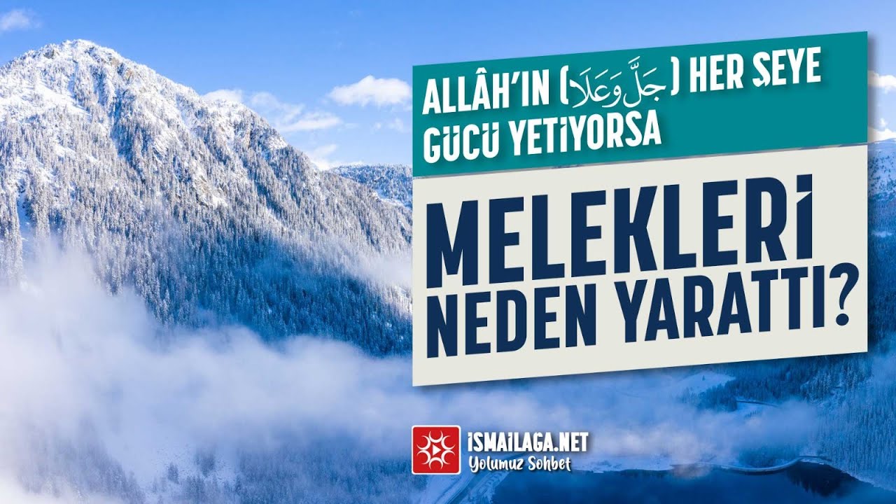 Allah Teala'nın Her Şeye Gücü Yetiyorsa Melekleri Neden Yarattı?  @ismailaganet