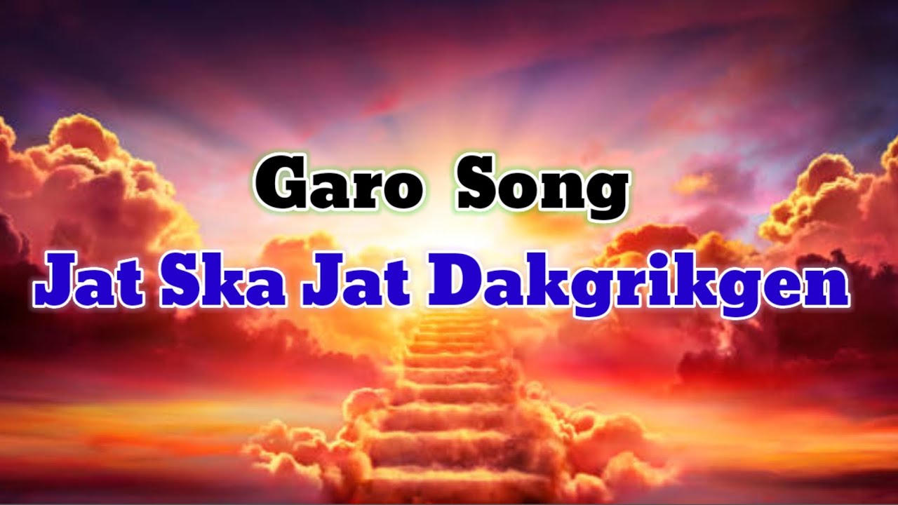 Garo  Song |  Jat Ska Jat Dakgrikgen 