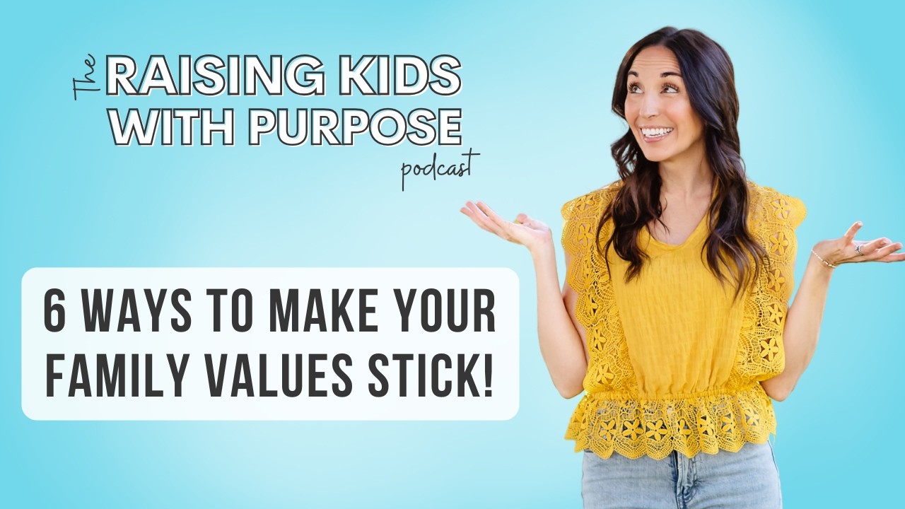 The Raising Kids With Purpose Podcast: EP 5 Make Family Values Stick
