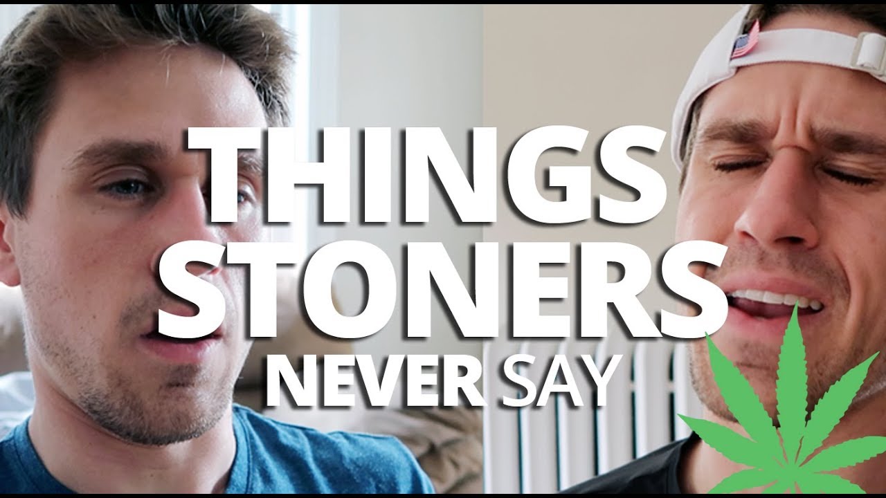 Things Stoners NEVER Say