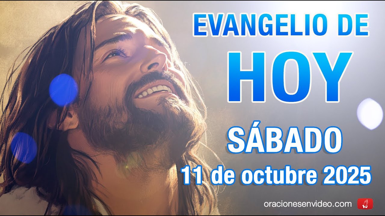 Evangelio de HOY. S&aacute;bado 11 de octubre 2025 Lc 11,27-28 Dichoso el vientre que te form&oacute;.