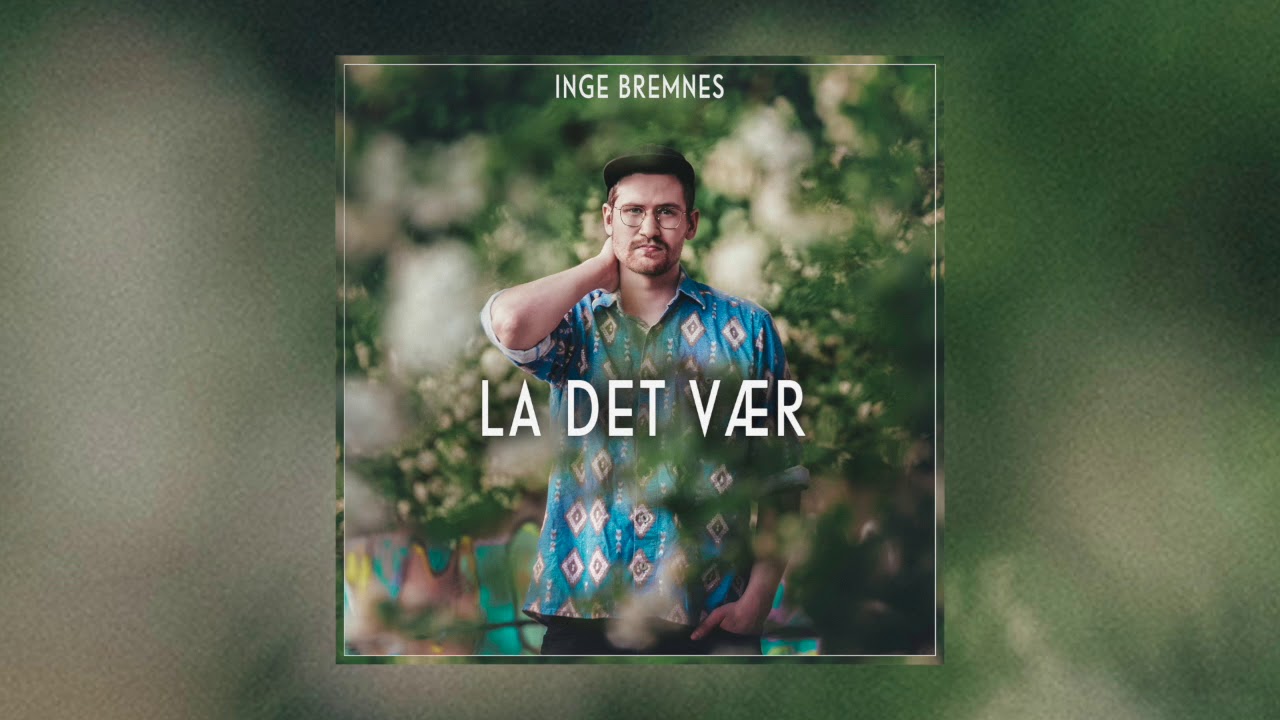 Inge Bremnes - La Det V&aelig;r