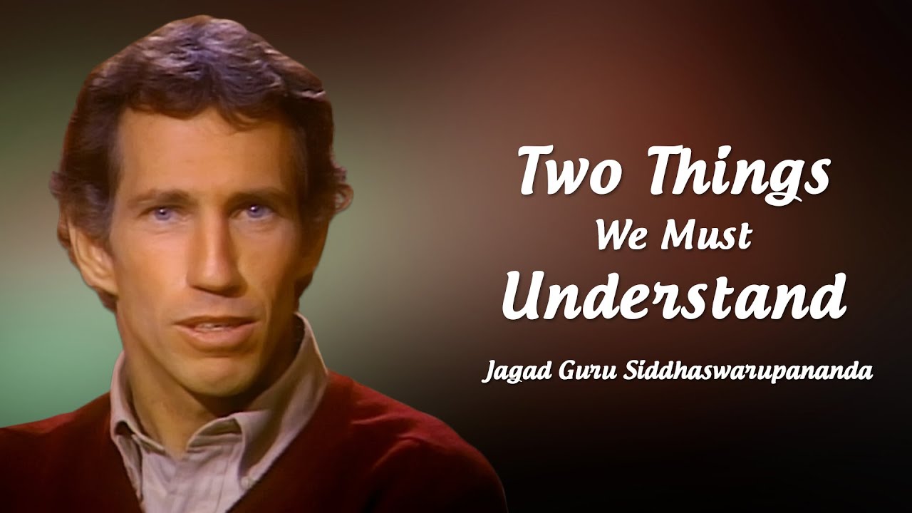 Two Things We Must Understand | Jagad Guru Siddhaswarupananda Paramahamsa