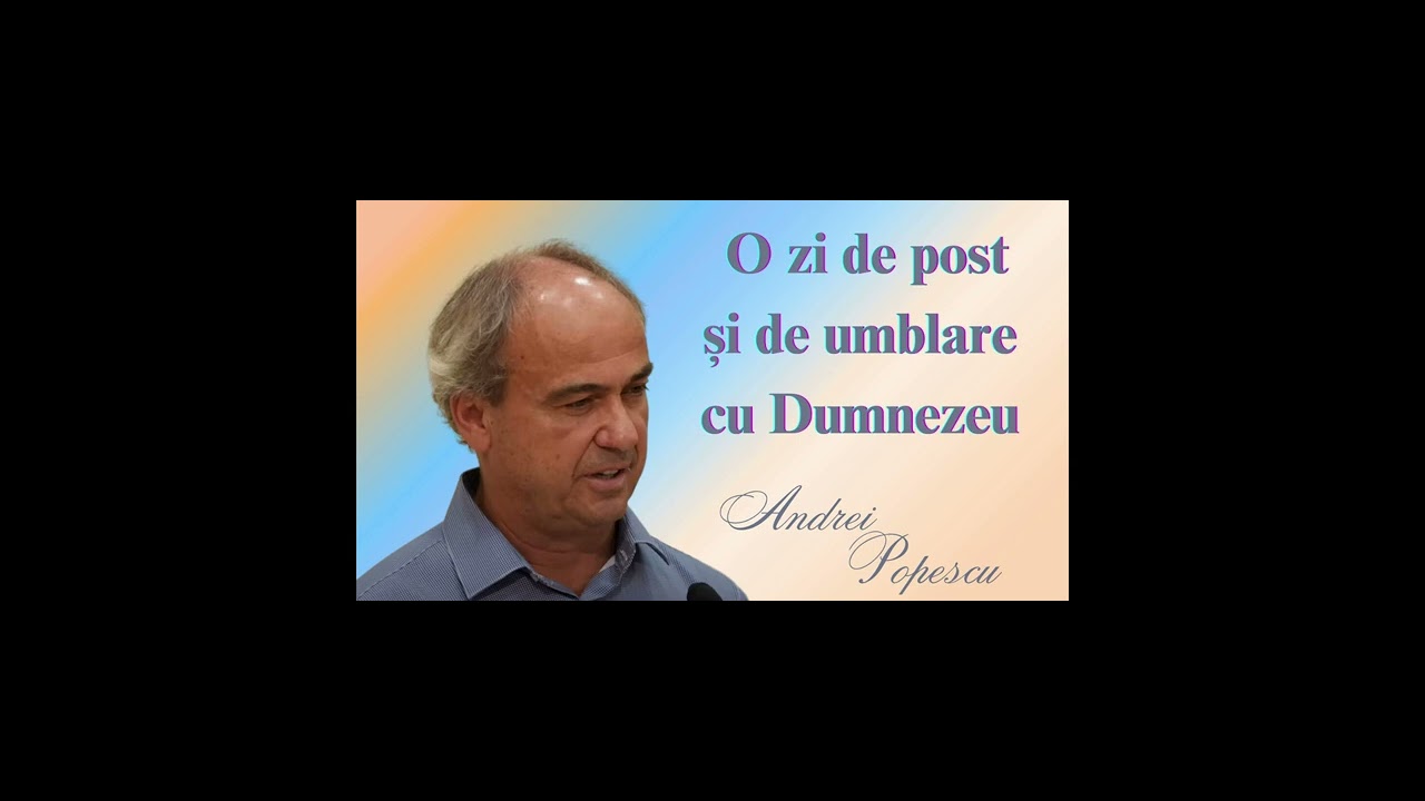 O zi de post și umblare cu Dumnezeu (Andrei Popescu)