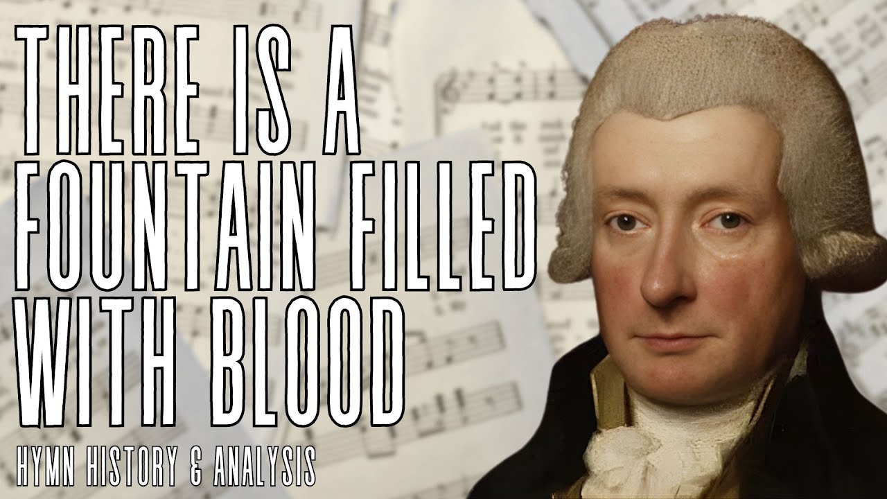 There is a Fountain Filled With Blood | Friday Classic Hymns | Hymn History, Analysis, Performance