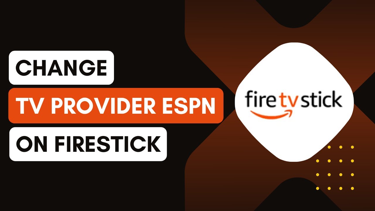 How to Change TV Provider on ESPN App on Firestick