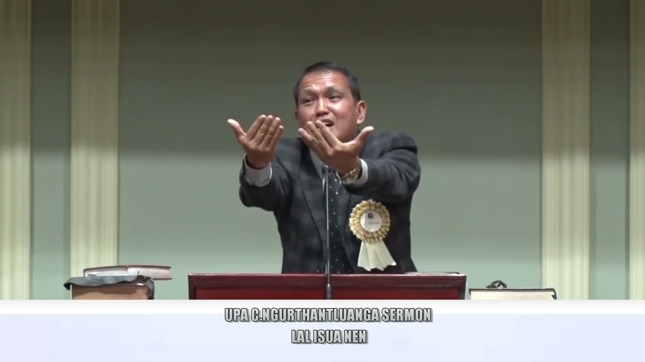 UPA C.NGURTHANTLUANGA SERMON || LAL ISUA NEN