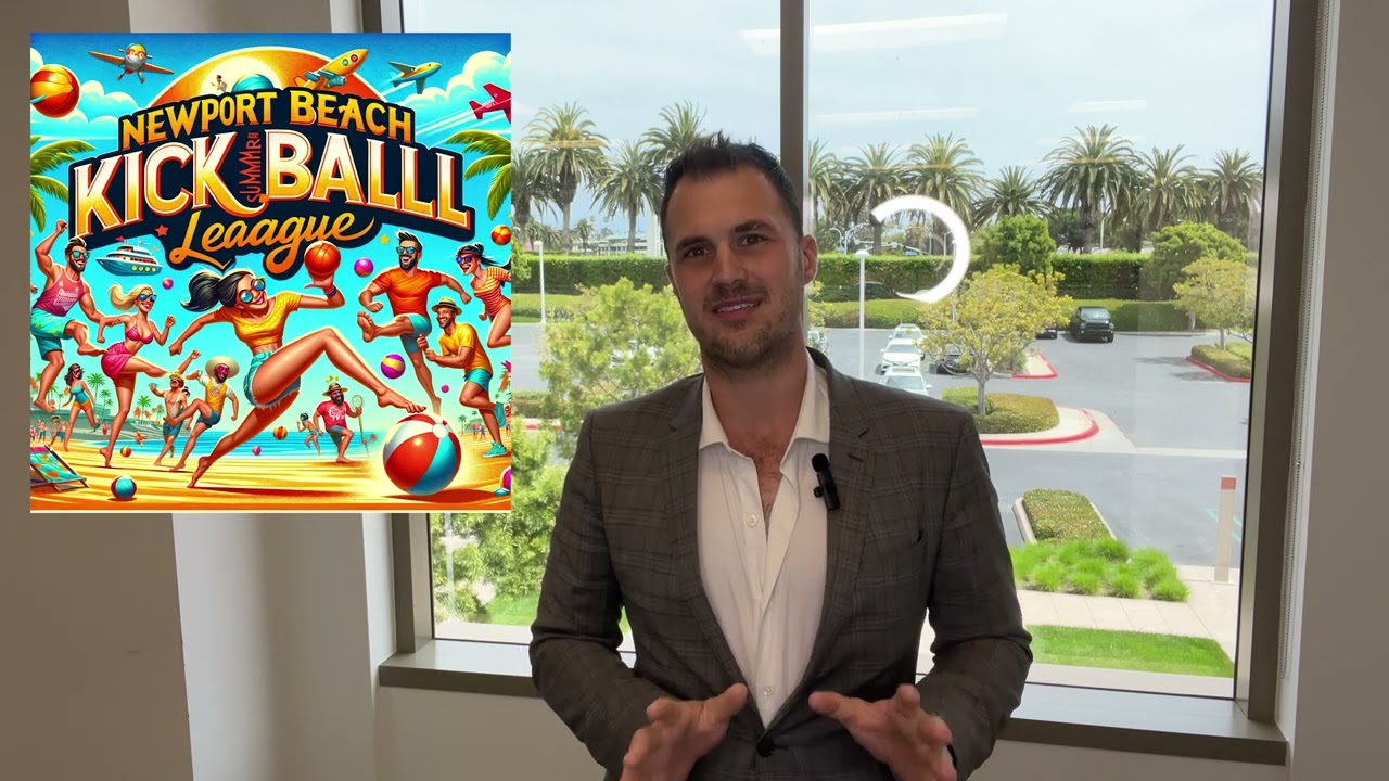 May 2024  Update: Newport Beach & Costa Mesa - Real Estate, Kickball, and Parties!