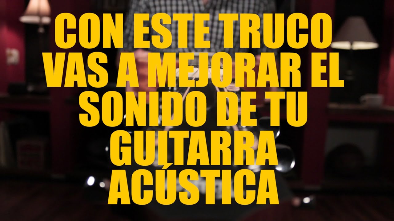 Tips Para Mejorar El Sonido de tu Guitarra Acústica