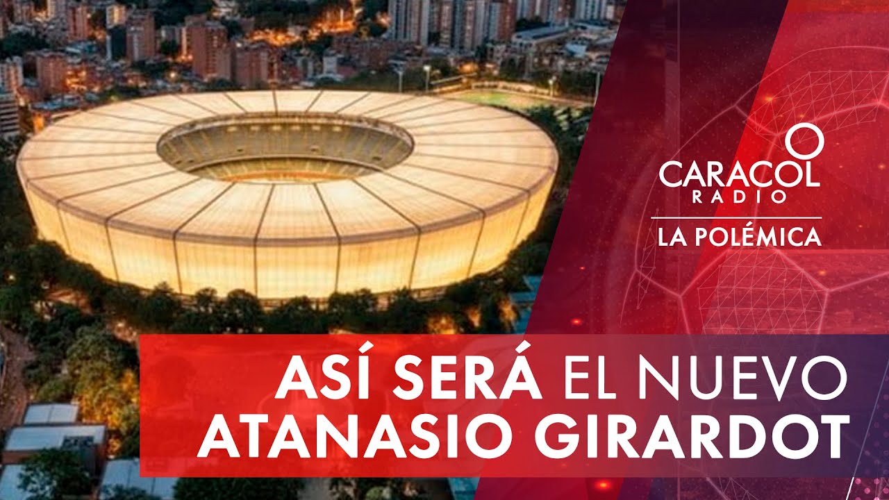 Así será el nuevo Atanasio Girardot | La Polémica | Caracol Radio