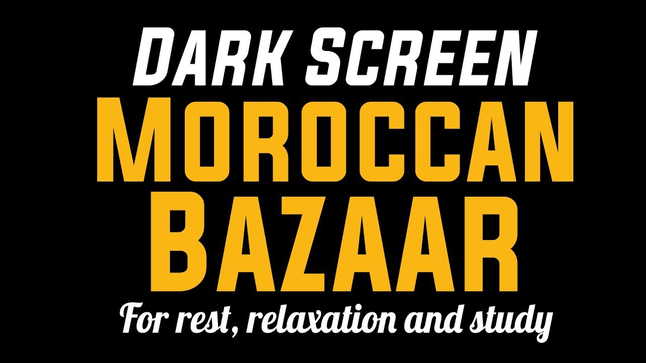 Moroccan Bazaar DARK SCREEN for SLEEP, RELAXATION & STUDY